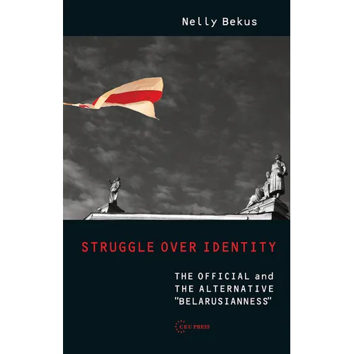 Struggle Over Identity: The Official and the Alternative Belarusianness - Hardcover