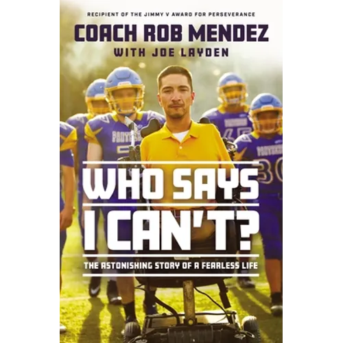 Who Says I Can't: The Astonishing Story of a Fearless Life - Hardcover