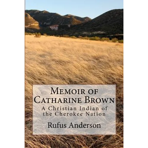 Memoir of Catharine Brown: A Christian Indian of the Cherokee Nation - Paperback