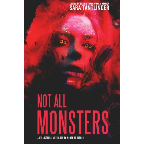 Not All Monsters: A Strangehouse Anthology by Women of Horror - Paperback