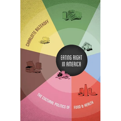 Eating Right in America: The Cultural Politics of Food and Health - Hardcover