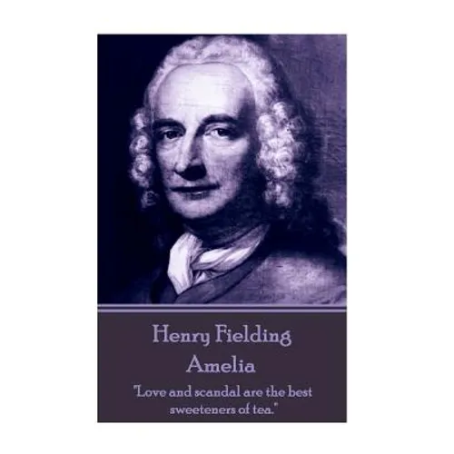 Henry Fielding - Amelia: "Love and scandal are the best sweeteners of tea." - Paperback