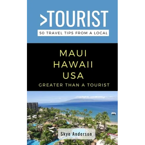 Greater Than a Tourist-Maui Hawaii USA: 50 Travel Tips from a Local - Paperback