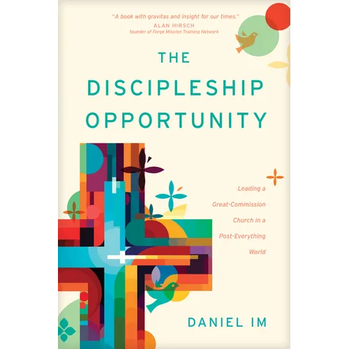 The Discipleship Opportunity: Leading a Great-Commission Church in a Post-Everything World - Paperback