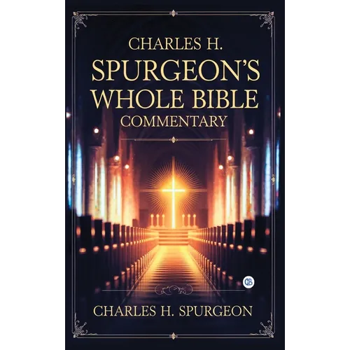 Charles H. Spurgeon's Whole Bible Commentary - Hardcover
