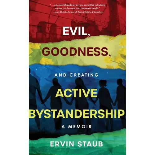 Evil, Goodness, and Creating Active Bystandership: A Memoir - Hardcover