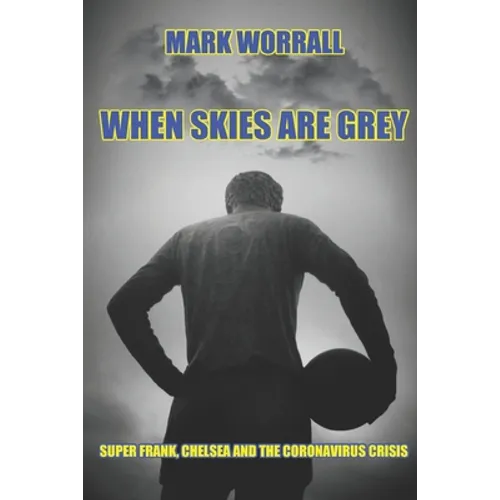 When Skies Are Grey: Super Frank, Chelsea and the coronavirus crisis - Paperback