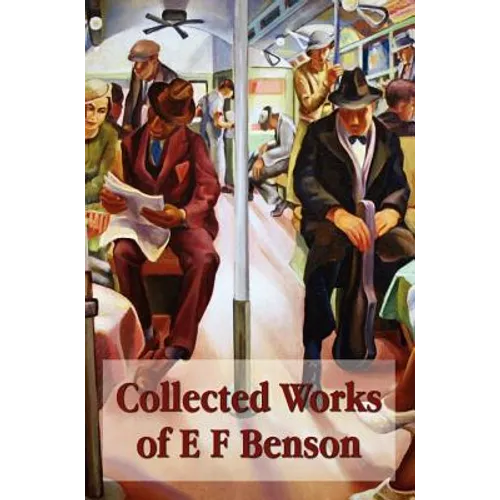 Collected Works of E F Benson, Across the Stream, the Blotting Book, Collected Short Stories, Paying Guests, Mrs Ames, Spook Stories. - Hardcover
