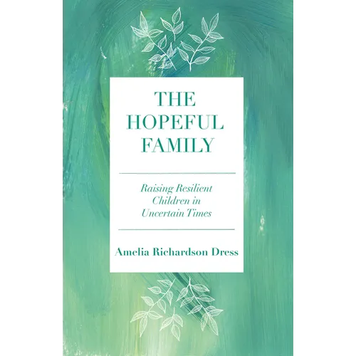 The Hopeful Family: Raising Resilient Children in Uncertain Times - Paperback