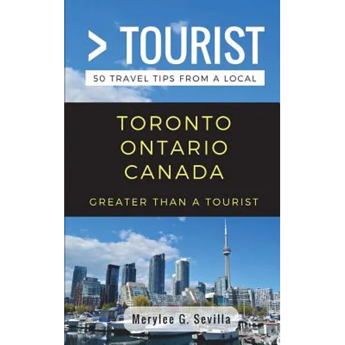 Greater Than a Tourist- Toronto Ontario Canada: 50 Travel Tips from a Local - Paperback