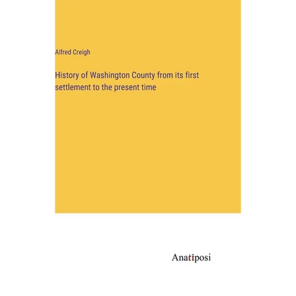 History of Washington County from its first settlement to the present time - Hardcover