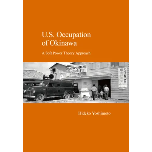 U.S. Occupation of Okinawa: A Soft Power Theory Approach - Paperback