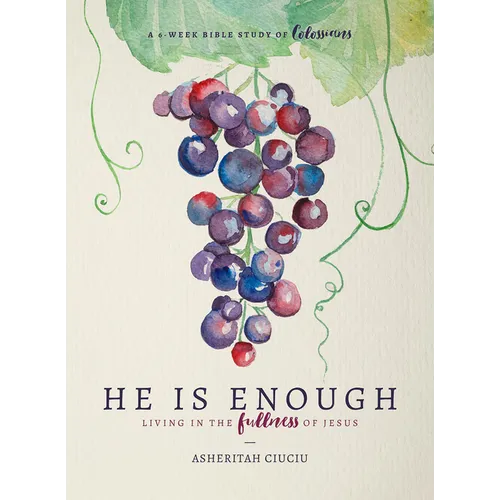 He Is Enough: Living in the Fullness of Jesus (a Study in Colossians) - Paperback
