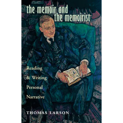 The Memoir and the Memoirist: Reading and Writing Personal Narrative - Paperback