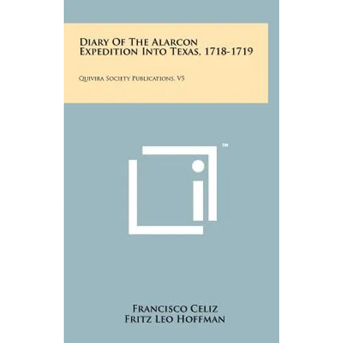 Diary of the Alarcon Expedition Into Texas, 1718-1719: Quivira Society Publications, V5 - Hardcover