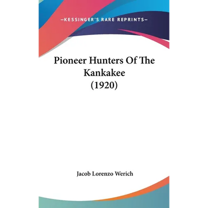 Pioneer Hunters Of The Kankakee (1920) - Hardcover
