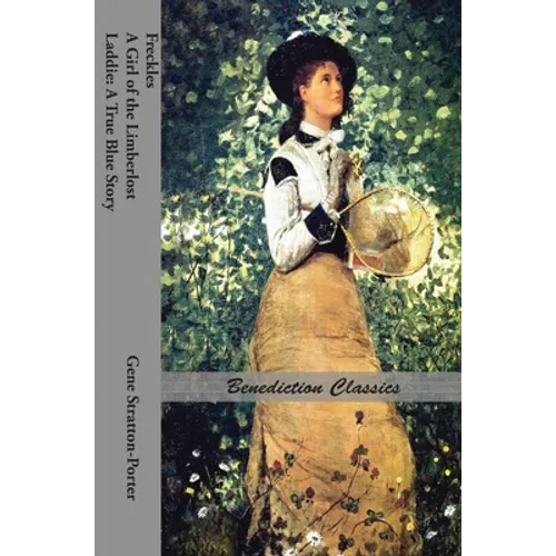 Freckles, A Girl of the Limberlost AND Laddie: A True Blue Story - Hardcover