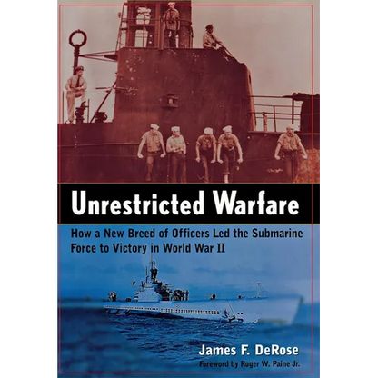Unrestricted Warfare: How a New Breed of Officers Led the Submarine Force to Victory in World War II - Hardcover