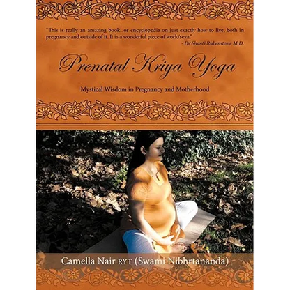 Prenatal Kriya Yoga: The Mystical Wisdom Surrounding a Soul's Rite of Passage and Preparing for Motherhood - Paperback