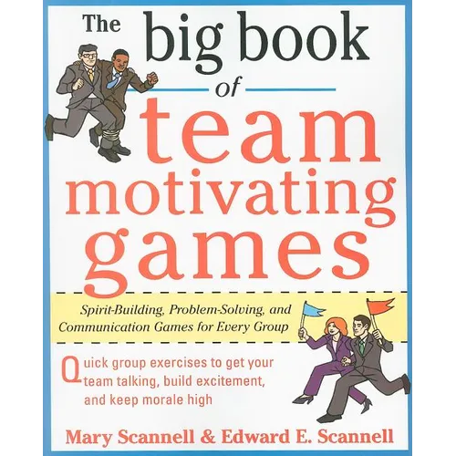 The Big Book of Team-Motivating Games: Spirit-Building, Problem-Solving and Communication Games for Every Group - Paperback