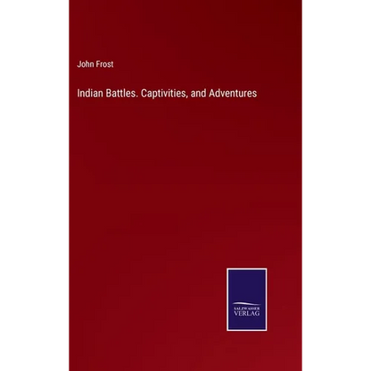 Indian Battles. Captivities, and Adventures - Hardcover