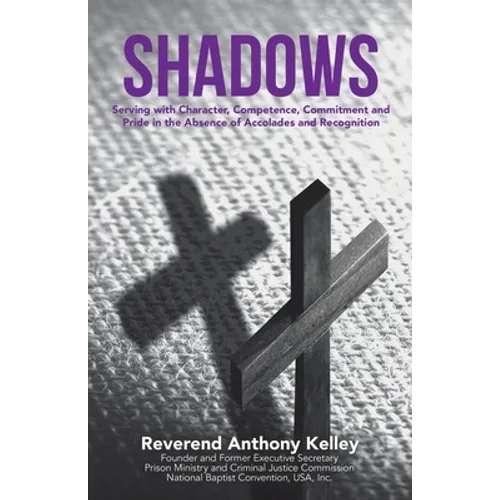 Shadows: Serving with Character, Competence, Commitment and Pride in the Absence of Accolades and Recognition - Paperback