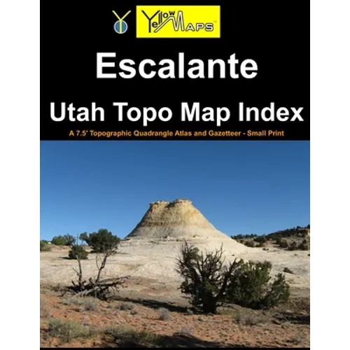 Escalante Utah Topo Map Index: A 7.5' Topographic Quadrangle Atlas and Gazetteer - Small Print - Paperback