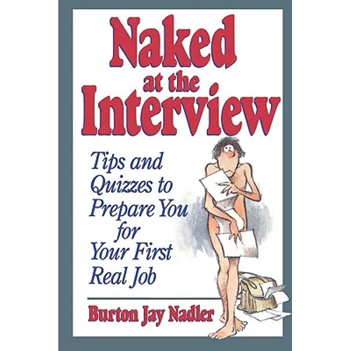 Naked at the Interview: Tips and Quizzes to Prepare You for Your First Real Job - Paperback
