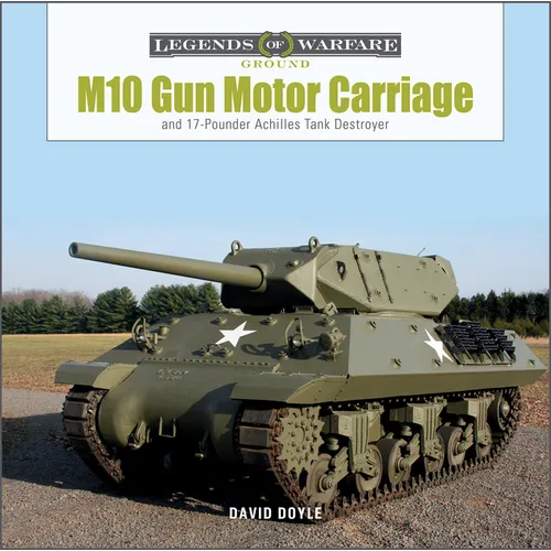 M10 Gun Motor Carriage: And the 17-Pounder Achilles Tank Destroyer - Hardcover