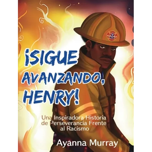 ¡Sigue Avanzando, Henry!: Una Inspiradora Historia de Perseverancia Frente al Racismo - Hardcover