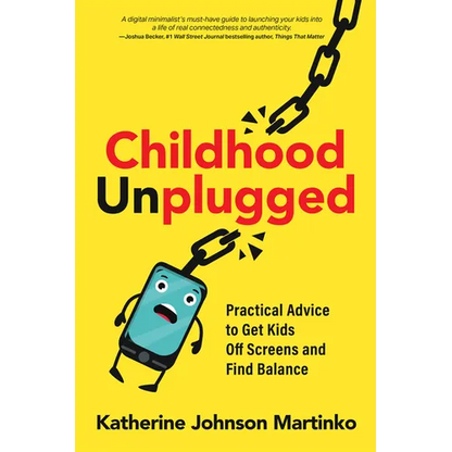Childhood Unplugged: Practical Advice to Get Kids Off Screens and Find Balance - Paperback