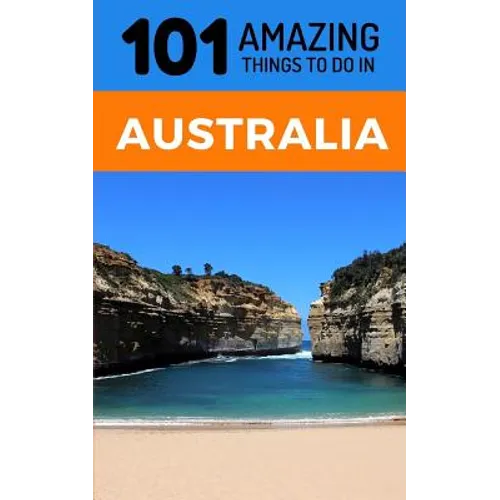 101 Amazing Thing to Do in Australia: Australia Travel Guide - Paperback