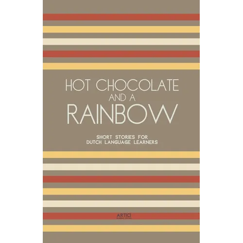 Hot Chocolate And A Rainbow: Short Stories for Dutch Language Learners - Paperback