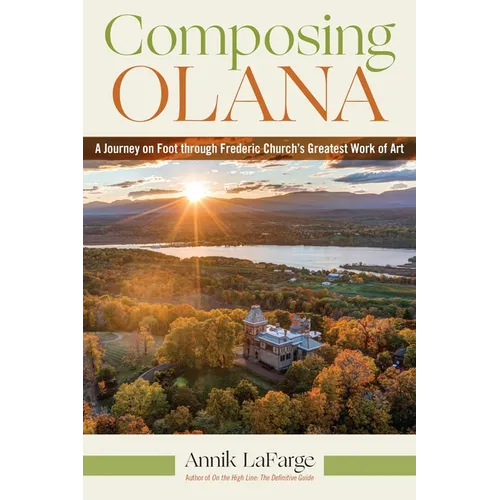 Composing Olana: A Journey on Foot Through Frederic Church's Greatest Work of Art - Paperback