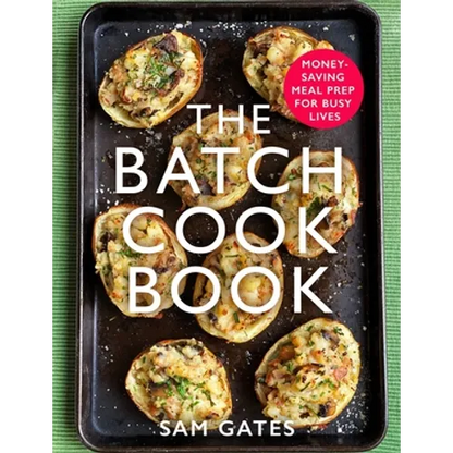 The Batch Cook Book: Money-Saving Meal Prep for Busy Lives - Paperback