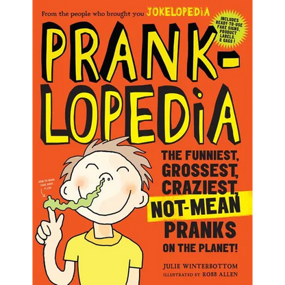 Pranklopedia: The Funniest, Grossest, Craziest, Not-Mean Pranks on the Planet! - Paperback