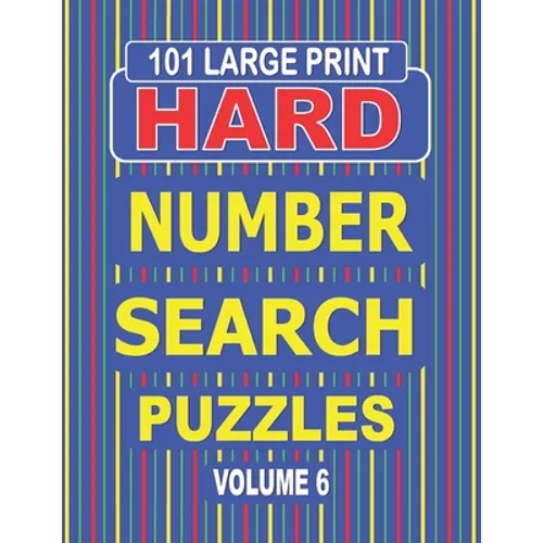 101 Large Print Hard Number Search Puzzles Volume 6: A one puzzle per page book for adults and teens who enjoy challenging number games. - Paperback