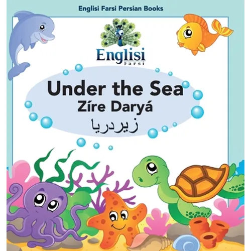 Persian Sea Creatures Under the Sea Zíre Daryá: In English, Persian & Finglisi: Under the Sea Zíre Daryá - Hardcover