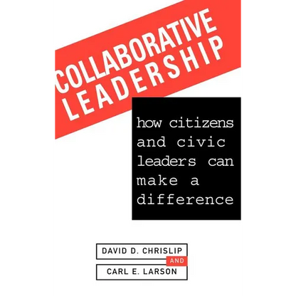 Collaborative Leadership: How Citizens and Civic Leaders Can Make a Difference - Hardcover