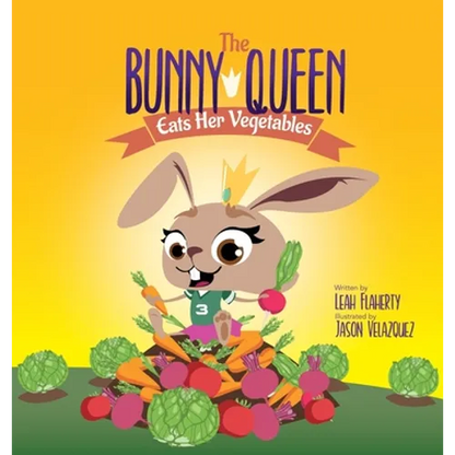 The Bunny Queen Eats Her Vegetables - Hardcover