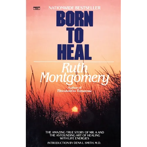 Born to Heal: The Amazing True Story of Mr. A and The Astounding Art of Healing with Life Energies - Paperback