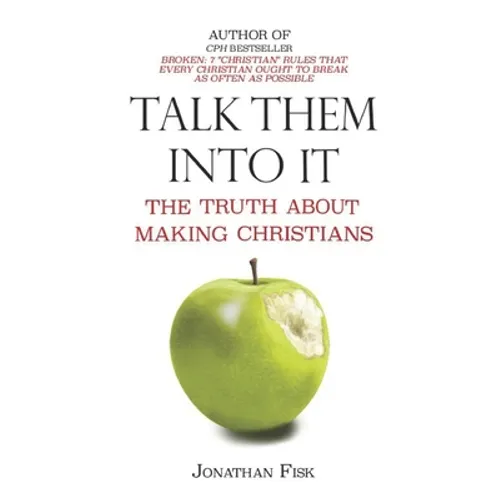 Talk Them Into It: The Truth about Making Christians - Paperback