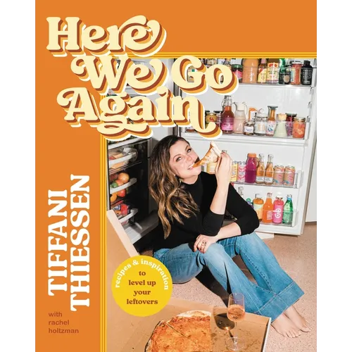 Here We Go Again: Recipes & Inspiration to Level Up Your Leftovers - Hardcover