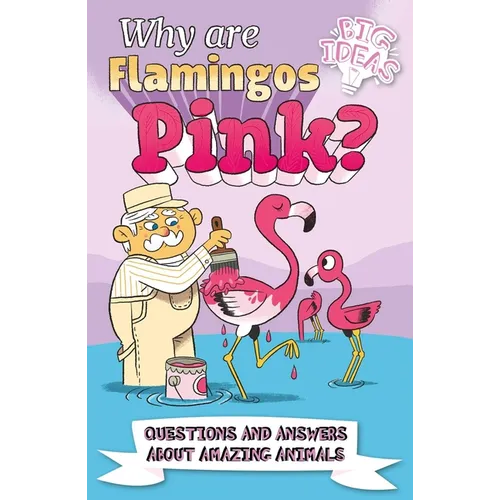 Why Are Flamingos Pink?: Questions and Answers about Amazing Animals - Paperback