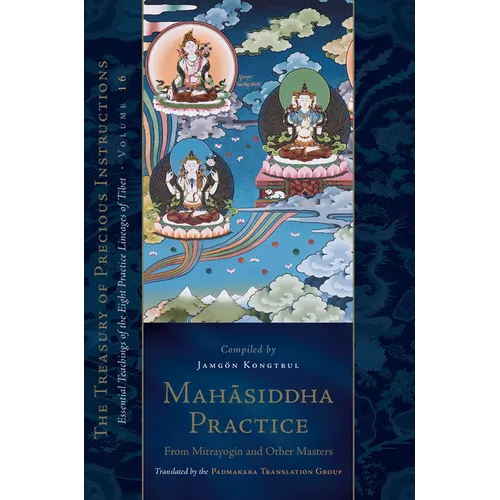 Mahasiddha Practice: From Mitrayogin and Other Masters, Volume 16 (the Treasury of Precious Instructions) - Hardcover