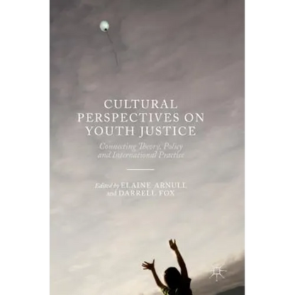 Cultural Perspectives on Youth Justice: Connecting Theory, Policy and International Practice - Hardcover