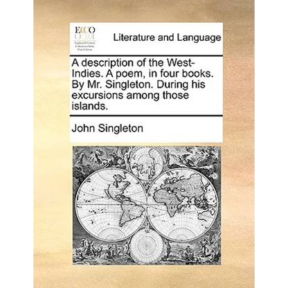 A Description of the West-Indies. a Poem, in Four Books. by Mr. Singleton. During His Excursions Among Those Islands. - Paperback