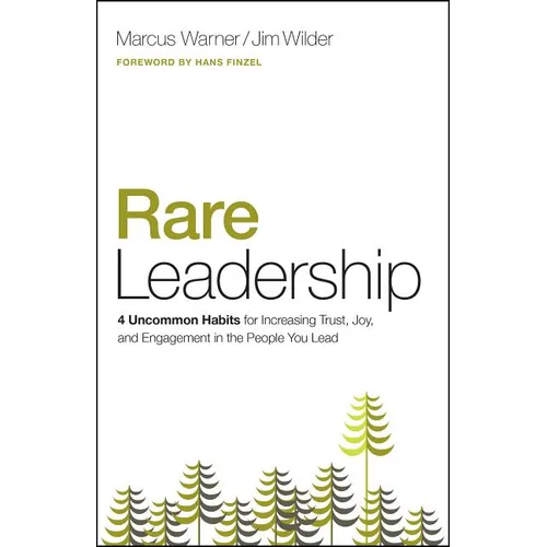 Rare Leadership: 4 Uncommon Habits for Increasing Trust, Joy, and Engagement in the People You Lead - Paperback
