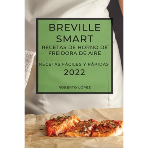 Breville Smart Recetas de Horno de Freidora de Aire 2022: Recetas Fáciles Y Rápidas - Paperback
