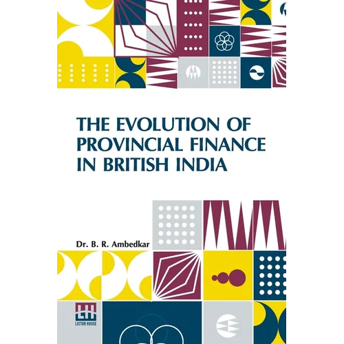 The Evolution Of Provincial Finance In British India: A Study In The Provincial Decentralization Of Imperial Finance With A Foreword By Edwin R. A. Se - Paperback